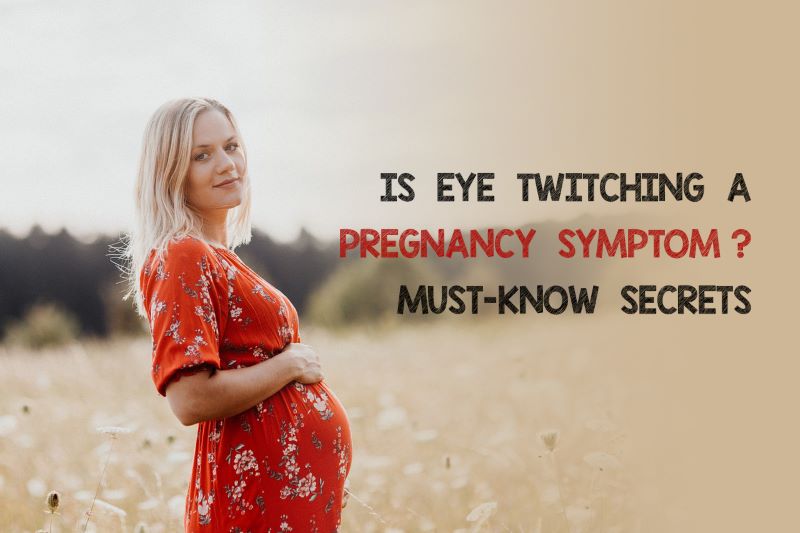 Is Eye Twitching a Pregnancy Symptom