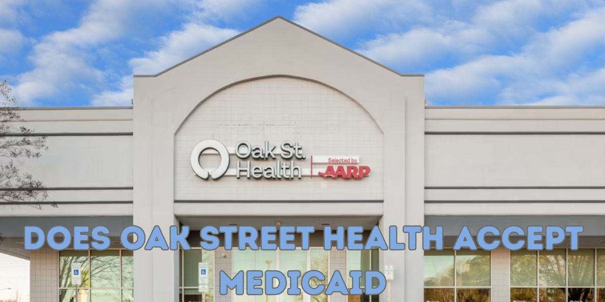 does oak street health accept Medicaid