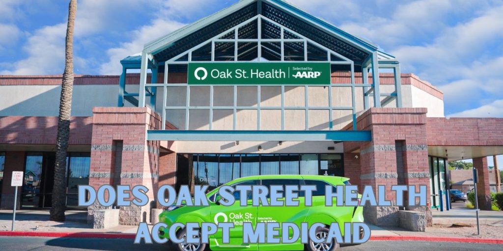 does oak street health accept Medicaid 