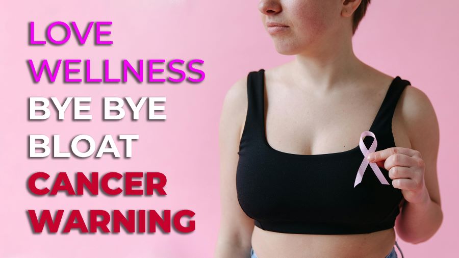 love wellness bye bye bloat cancer warning
